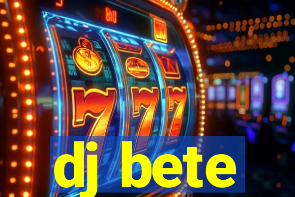 dj bete